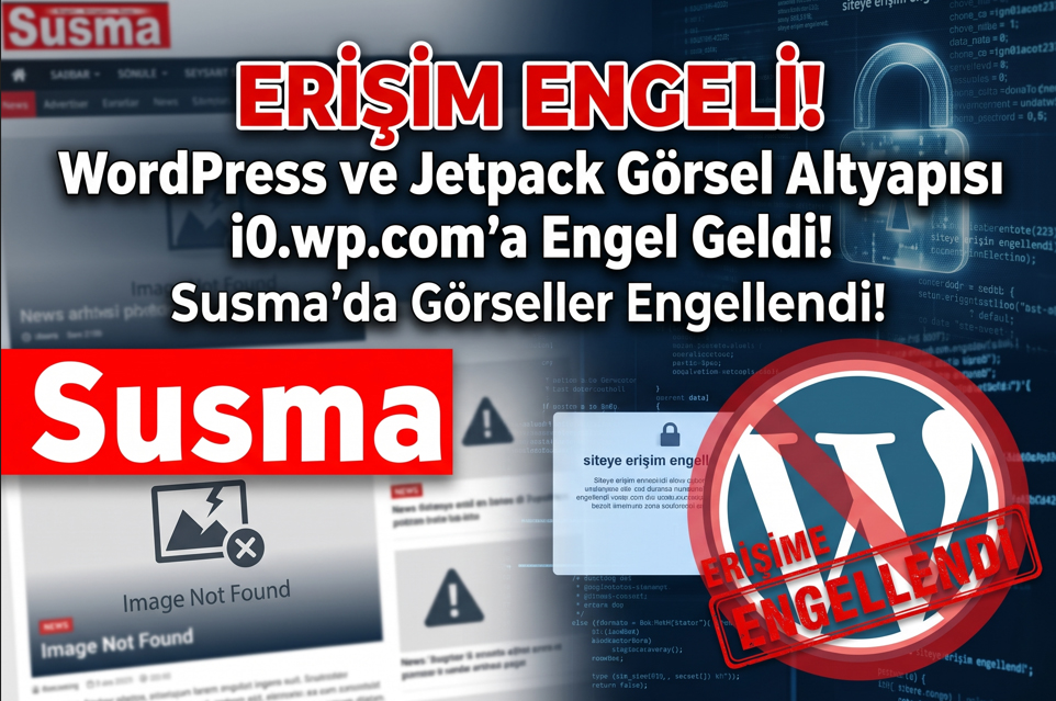 WordPress Görsel Altyapısı ‘i0.wp.com’ Erişime Engellendi: Sitemizdeki Görsel Sorununa İlişkin Okurlarımıza Duyuru